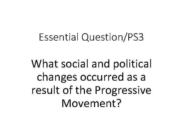 Essential Question/PS 3 What social and political changes occurred as a result of the