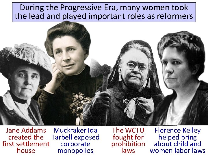 During the Progressive Era, many women took the lead and played important roles as