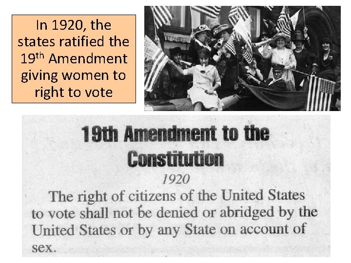 In 1920, the states ratified the 19 th Amendment giving women to right to