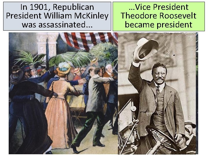 In 1901, Republican President William Mc. Kinley was assassinated. . . …Vice President Theodore