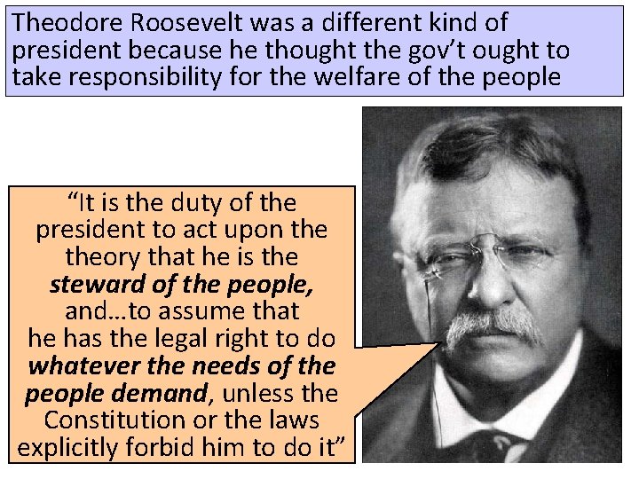 Theodore Roosevelt was a different kind of president because he thought the gov’t ought
