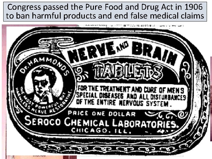 Congress passed the Pure Food and Drug Act in 1906 to ban harmful products