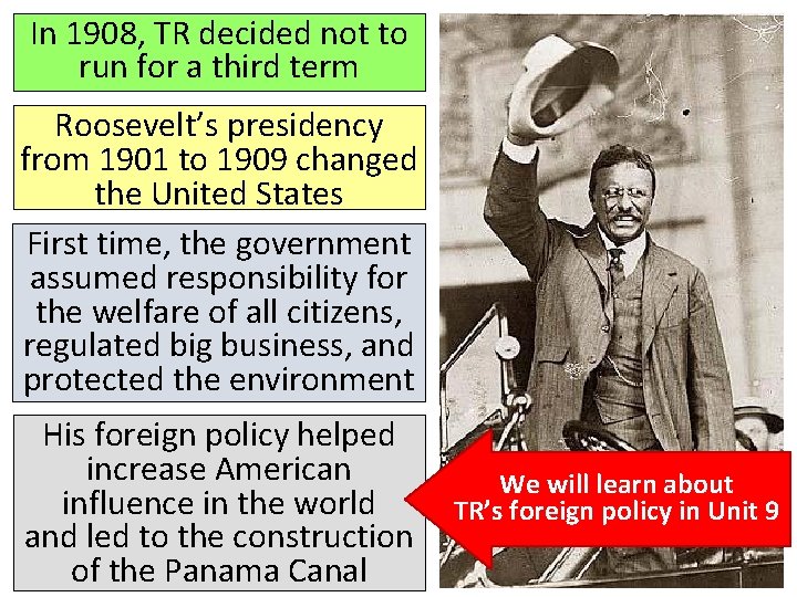 In 1908, TR decided not to run for a third term Roosevelt’s presidency from