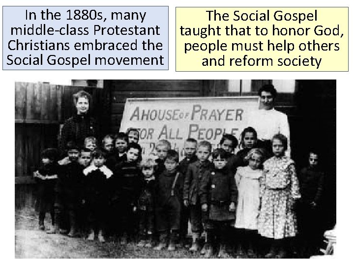 In the 1880 s, many The Social Gospel middle-class Protestant taught that to honor