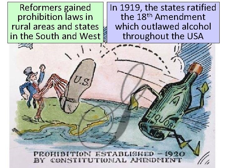 Reformers gained In 1919, the states ratified prohibition laws in the 18 th Amendment