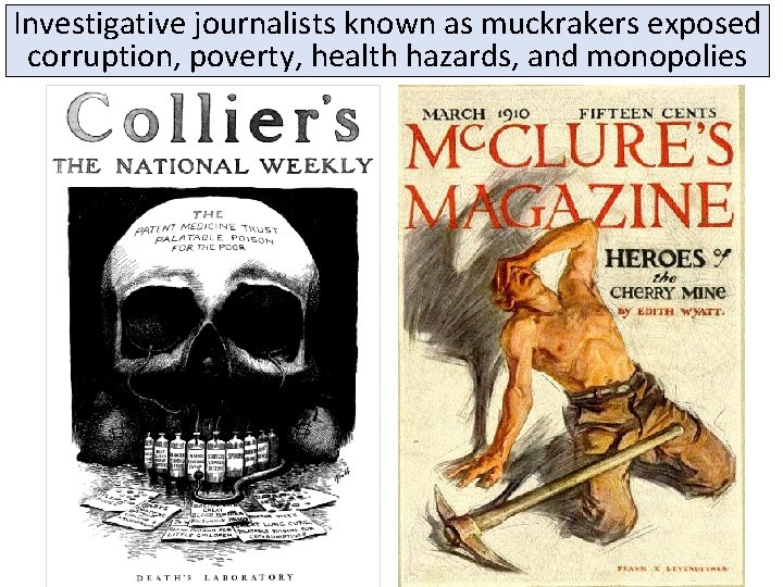 Investigative journalists known as muckrakers exposed corruption, poverty, health hazards, and monopolies 