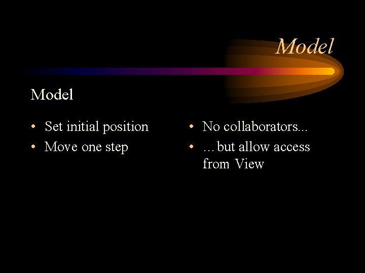 Model • Set initial position • Move one step • No collaborators. . .