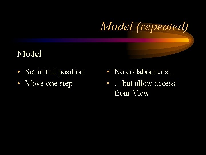 Model (repeated) Model • Set initial position • Move one step • No collaborators.