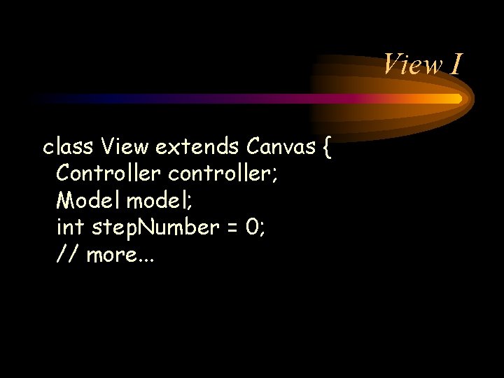 View I class View extends Canvas { Controller controller; Model model; int step. Number