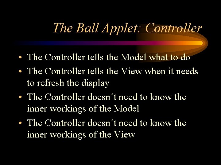 The Ball Applet: Controller • The Controller tells the Model what to do •