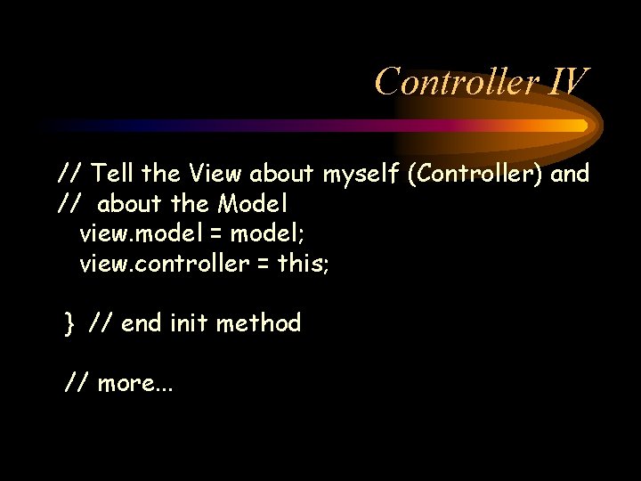 Controller IV // Tell the View about myself (Controller) and // about the Model