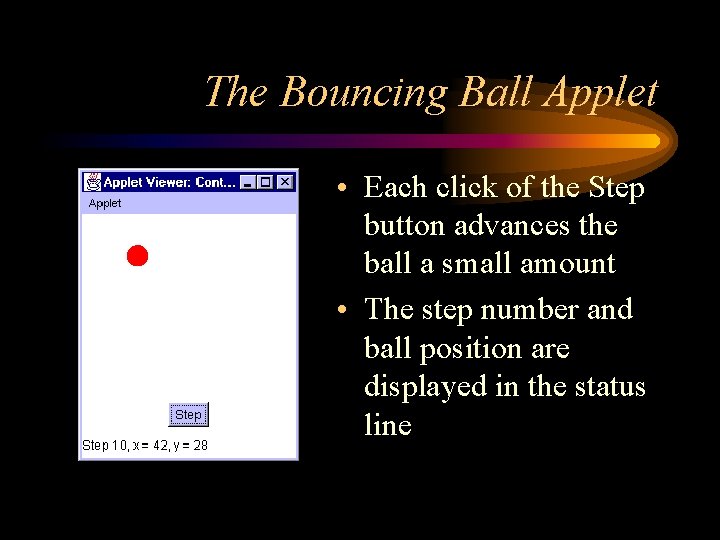 The Bouncing Ball Applet • Each click of the Step button advances the ball