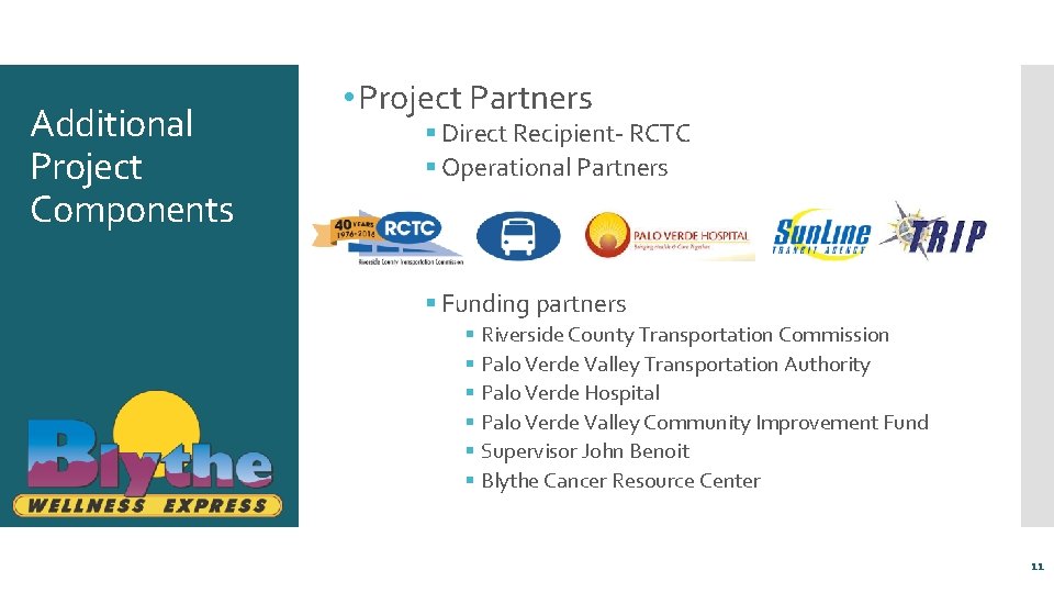 Additional Project Components • Project Partners § Direct Recipient- RCTC § Operational Partners §