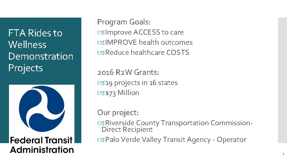 FTA Rides to Wellness Demonstration Projects Program Goals: Improve ACCESS to care IMPROVE health