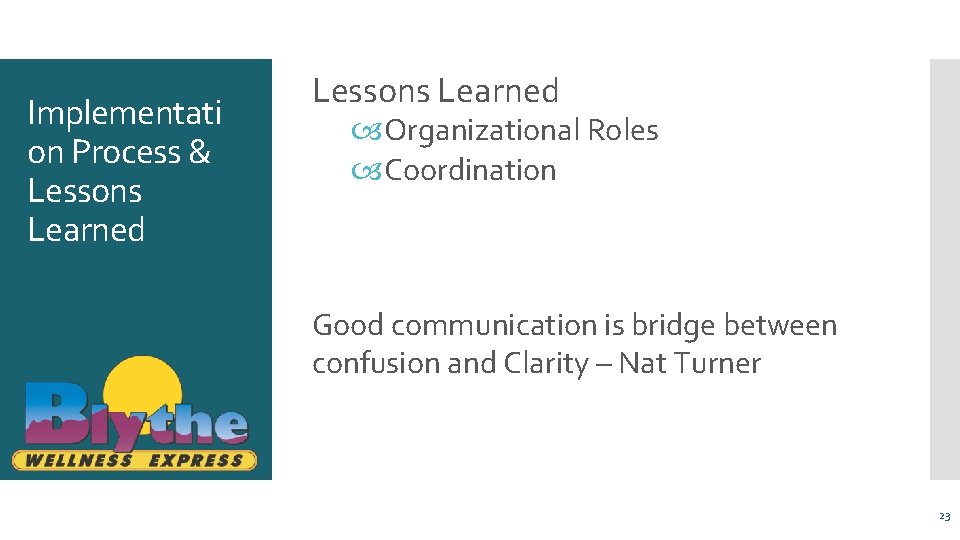 Implementati on Process & Lessons Learned Organizational Roles Coordination Good communication is bridge between