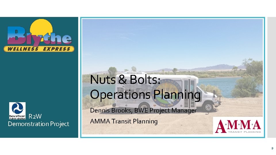 Nuts & Bolts: Operations Planning R 2 W Demonstration Project Dennis Brooks, BWE Project