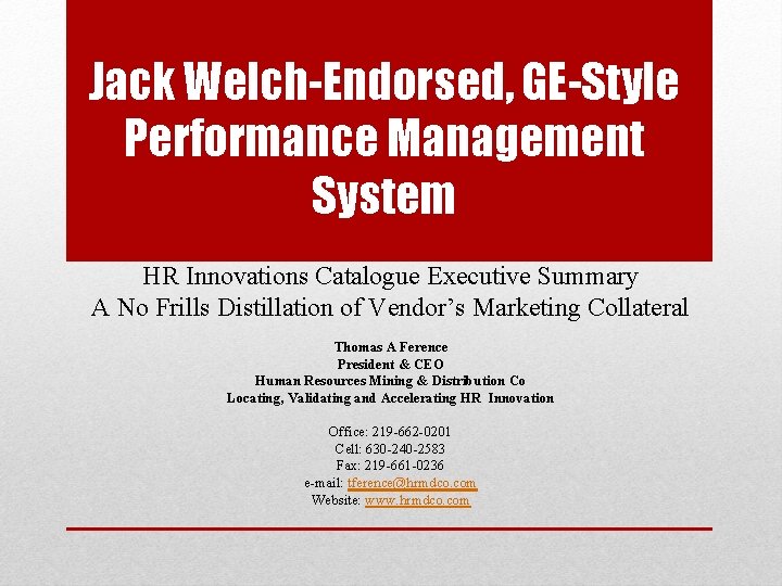 Jack Welch-Endorsed, GE-Style Performance Management System HR Innovations Catalogue Executive Summary A No Frills