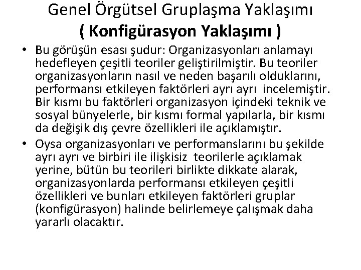 Genel Örgütsel Gruplaşma Yaklaşımı ( Konfigürasyon Yaklaşımı ) • Bu görüşün esası şudur: Organizasyonları