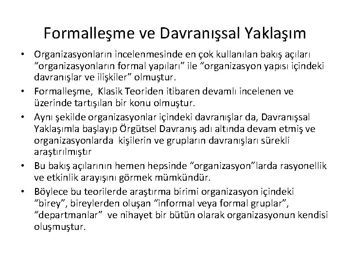 Formalleşme ve Davranışsal Yaklaşım • Organizasyonların incelenmesinde en çok kullanılan bakış açıları “organizasyonların formal