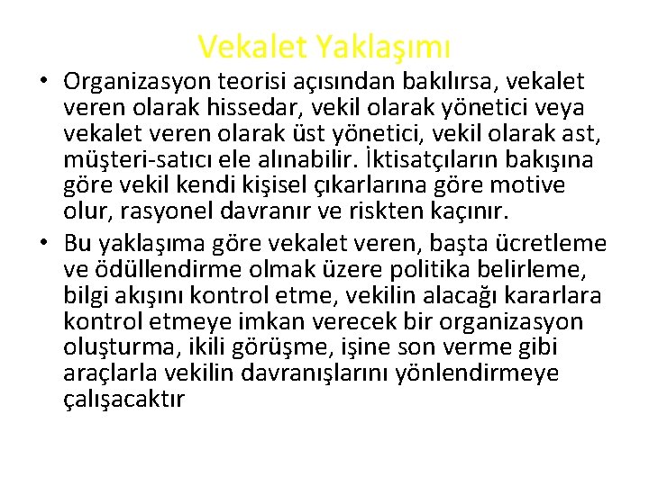 Vekalet Yaklaşımı • Organizasyon teorisi açısından bakılırsa, vekalet veren olarak hissedar, vekil olarak yönetici