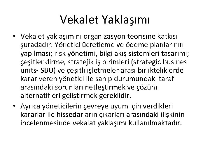 Vekalet Yaklaşımı • Vekalet yaklaşımını organizasyon teorisine katkısı şuradadır: Yönetici ücretleme ve ödeme planlarının