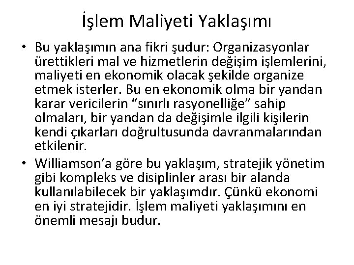 İşlem Maliyeti Yaklaşımı • Bu yaklaşımın ana fikri şudur: Organizasyonlar ürettikleri mal ve hizmetlerin