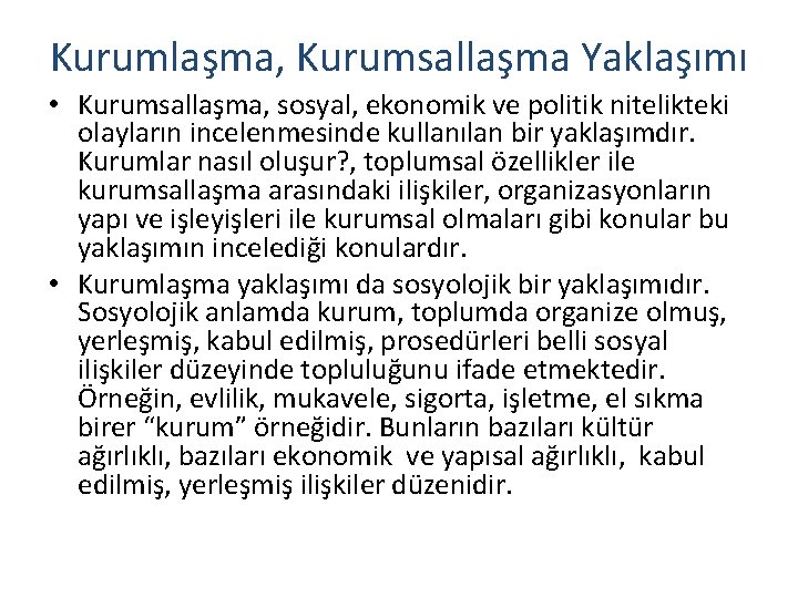 Kurumlaşma, Kurumsallaşma Yaklaşımı • Kurumsallaşma, sosyal, ekonomik ve politik nitelikteki olayların incelenmesinde kullanılan bir