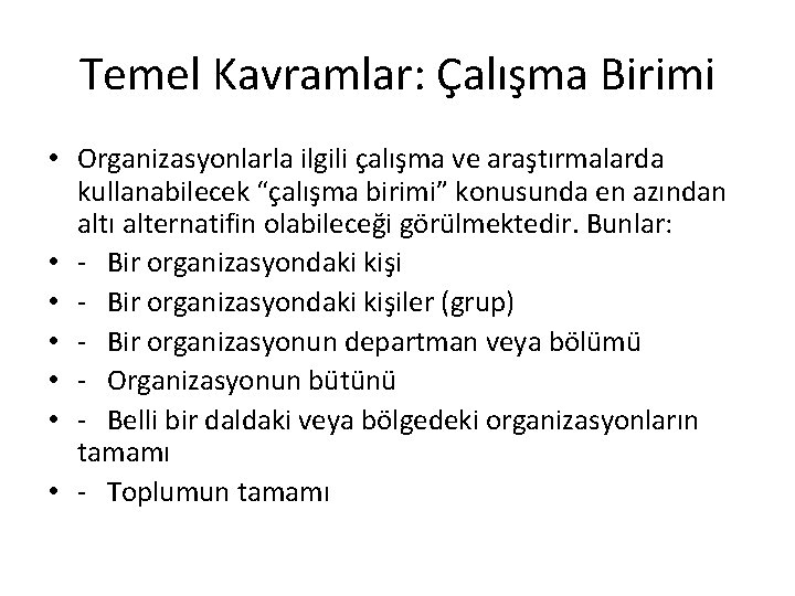 Temel Kavramlar: Çalışma Birimi • Organizasyonlarla ilgili çalışma ve araştırmalarda kullanabilecek “çalışma birimi” konusunda