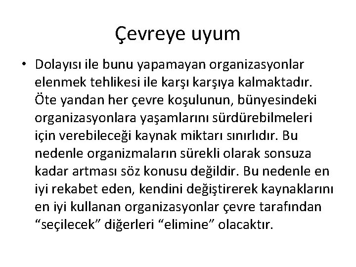 Çevreye uyum • Dolayısı ile bunu yapamayan organizasyonlar elenmek tehlikesi ile karşıya kalmaktadır. Öte