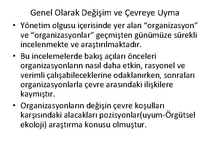 Genel Olarak Değişim ve Çevreye Uyma • Yönetim olgusu içerisinde yer alan “organizasyon” ve