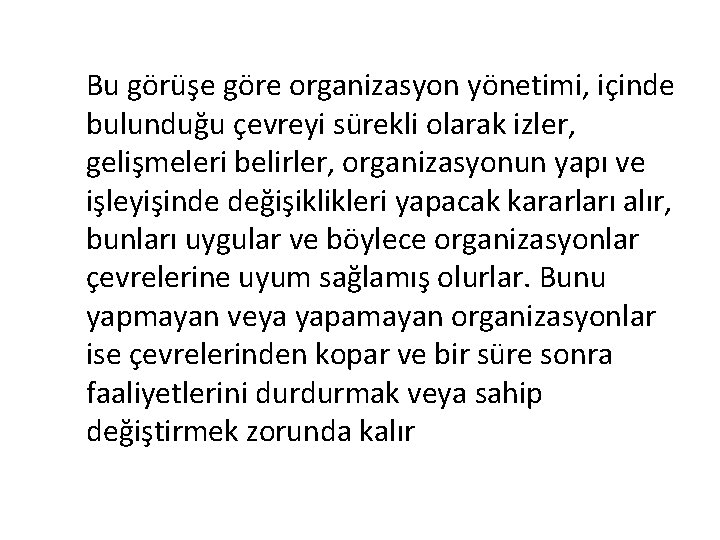 Bu görüşe göre organizasyon yönetimi, içinde bulunduğu çevreyi sürekli olarak izler, gelişmeleri belirler, organizasyonun