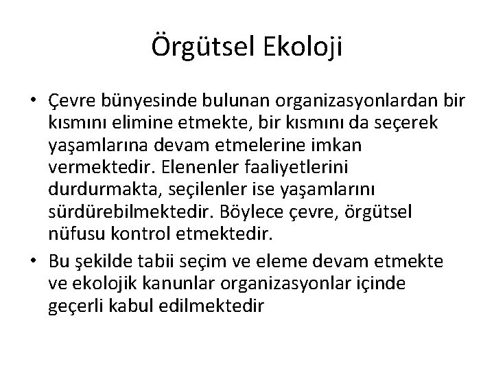 Örgütsel Ekoloji • Çevre bünyesinde bulunan organizasyonlardan bir kısmını elimine etmekte, bir kısmını da