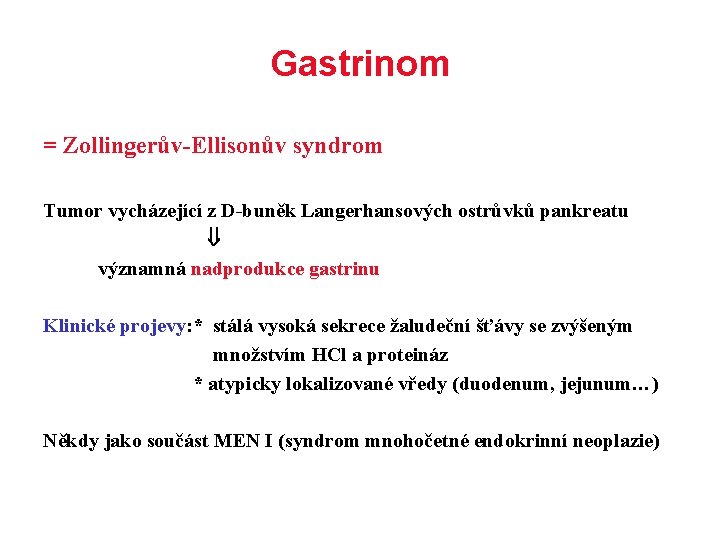 Gastrinom = Zollingerův-Ellisonův syndrom Tumor vycházející z D-buněk Langerhansových ostrůvků pankreatu významná nadprodukce gastrinu