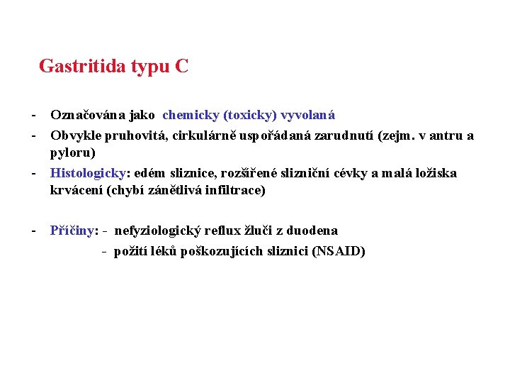 Gastritida typu C - Označována jako chemicky (toxicky) vyvolaná - Obvykle pruhovitá, cirkulárně uspořádaná