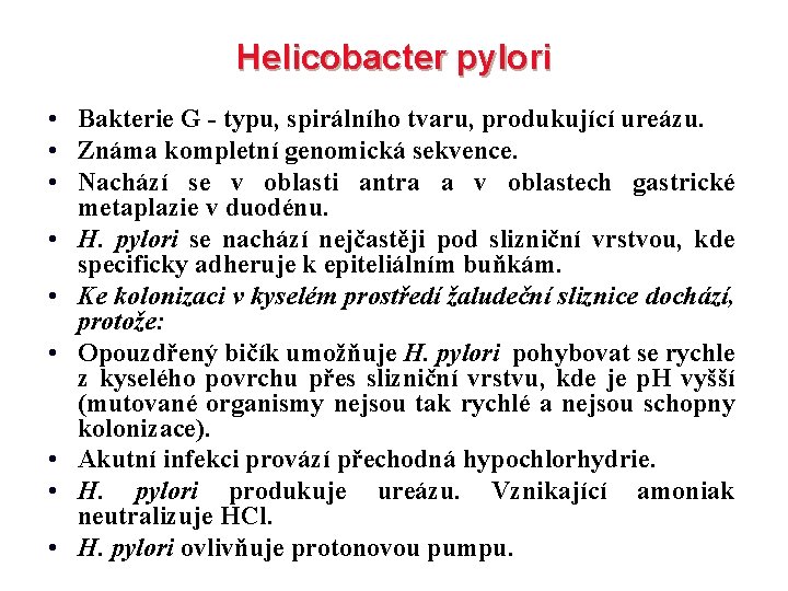 Helicobacter pylori • Bakterie G - typu, spirálního tvaru, produkující ureázu. • Známa kompletní