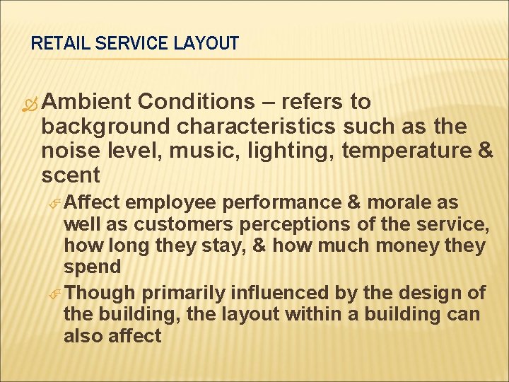 RETAIL SERVICE LAYOUT Ambient Conditions – refers to background characteristics such as the noise