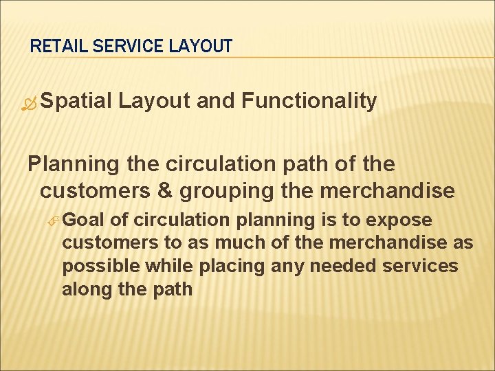 RETAIL SERVICE LAYOUT Spatial Layout and Functionality Planning the circulation path of the customers