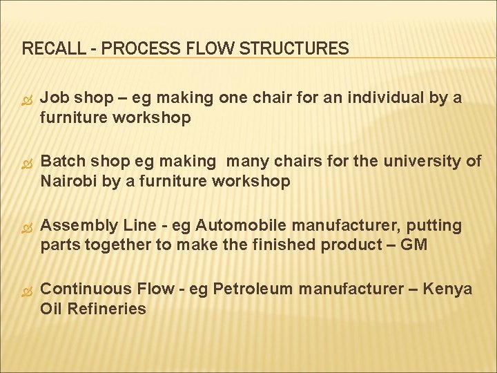 RECALL - PROCESS FLOW STRUCTURES Job shop – eg making one chair for an
