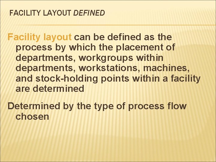FACILITY LAYOUT DEFINED Facility layout can be defined as the process by which the