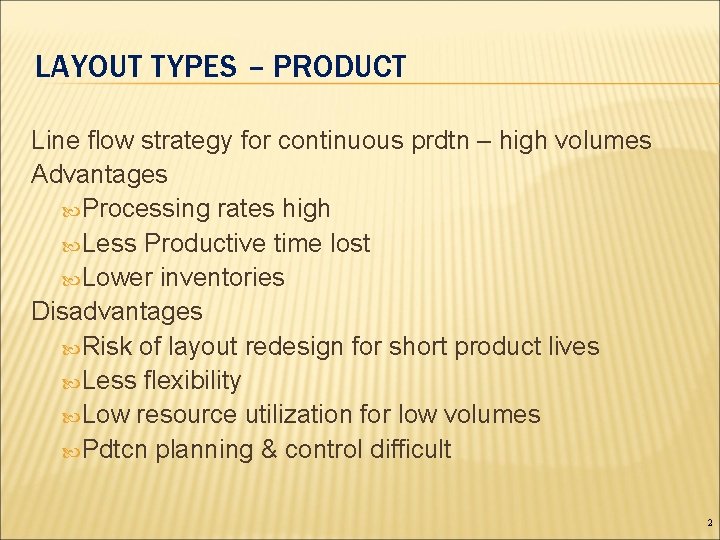 LAYOUT TYPES – PRODUCT Line flow strategy for continuous prdtn – high volumes Advantages