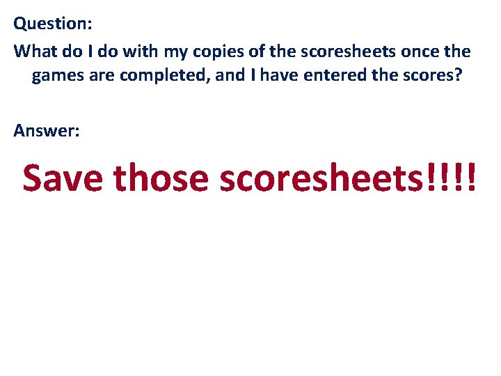 Question: What do I do with my copies of the scoresheets once the games
