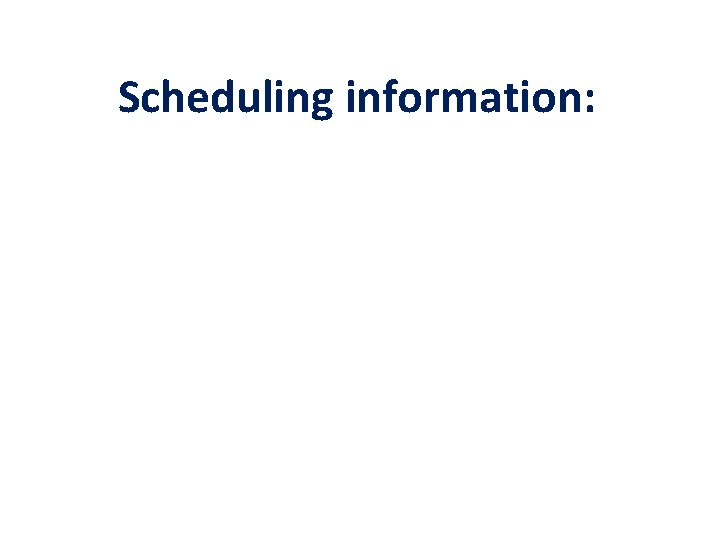 Scheduling information: 
