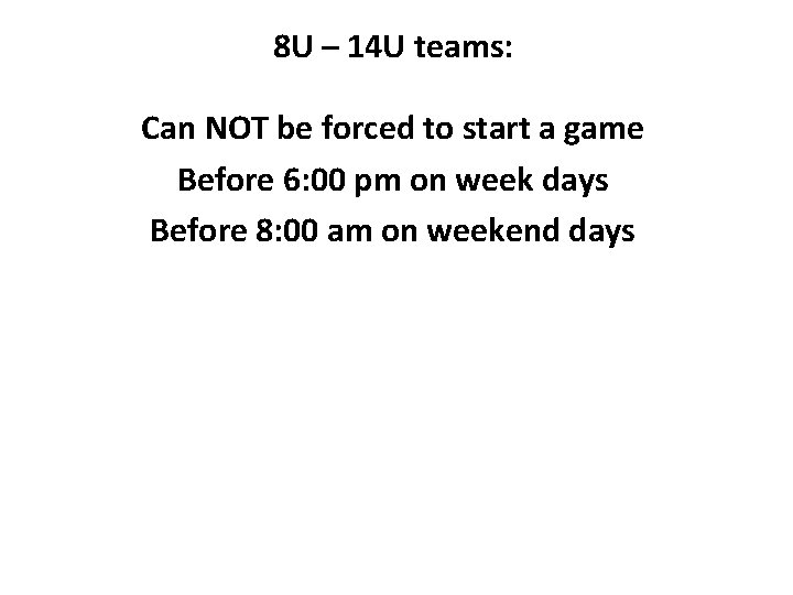 8 U – 14 U teams: Can NOT be forced to start a game