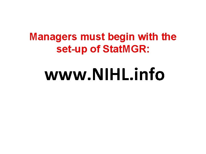 Managers must begin with the set-up of Stat. MGR: www. NIHL. info 