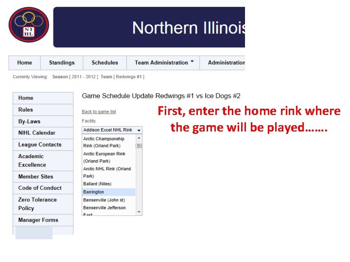 First, enter the home rink where the game will be played……. 
