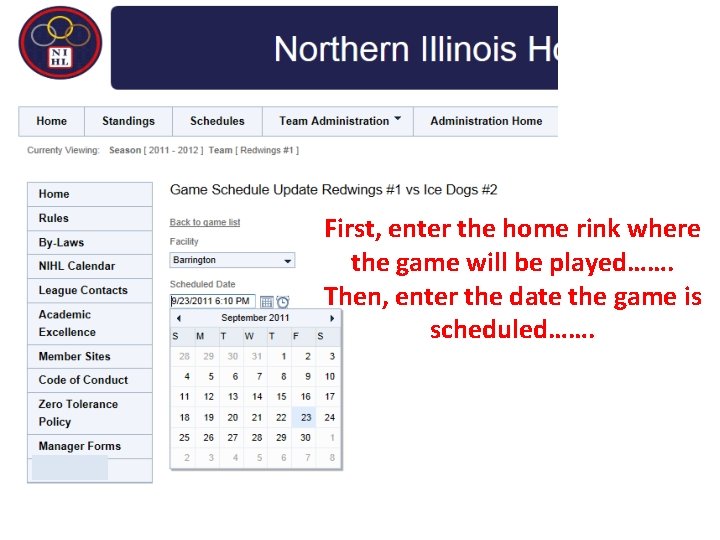 First, enter the home rink where the game will be played……. Then, enter the