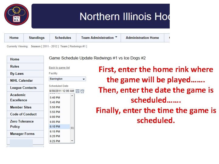 First, enter the home rink where the game will be played……. Then, enter the