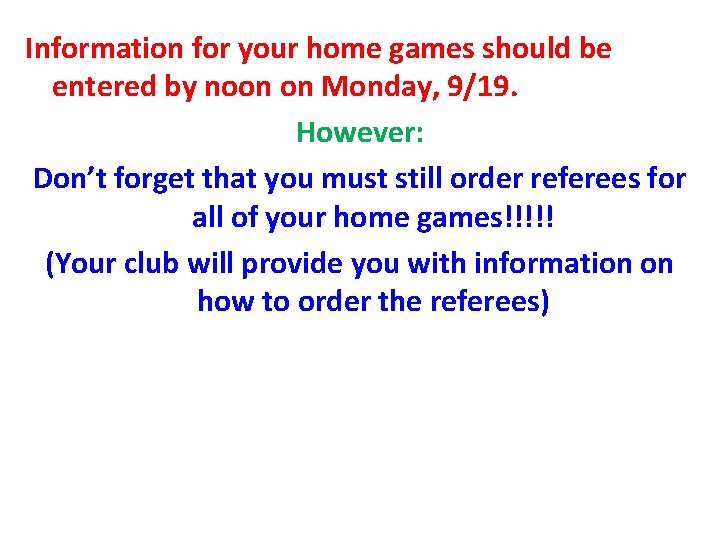 Information for your home games should be entered by noon on Monday, 9/19. However: