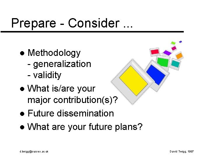 Prepare - Consider. . . Methodology - generalization - validity l What is/are your Prepare - Consider. . . Methodology - generalization - validity l What is/are your