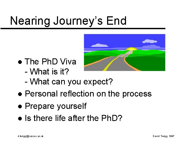 Nearing Journey’s End The Ph. D Viva - What is it? - What can Nearing Journey’s End The Ph. D Viva - What is it? - What can